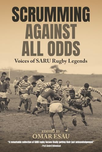 Scrumming Against All Odds: Voices of SARU Rugby Legends
