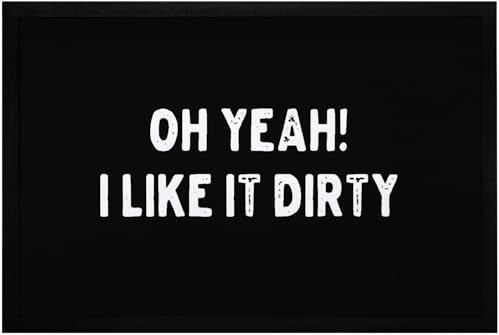 MoonWorks® Fußmatte mit lustigem Spruch oh Yeah! I Like it Dirty Ich mag es schmutzig rutschfest & waschbar Schwarz 60x40cm