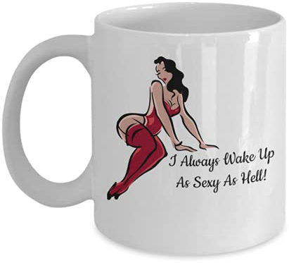 Lustige Tasse mit Aufschrift I Always Wake Up As Sexy As Hell