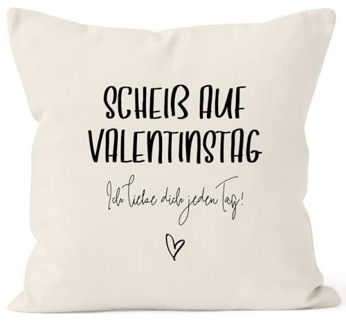 MoonWorks Kissen-Bezug Geschenk Valentinstag Scheiß auf Valentinstag Ich Liebe Dich jeden Tag Valentinstagsgeschenk Kissen-Hülle Deko-Kissen Baumwolle Natur 40cm x 40cm