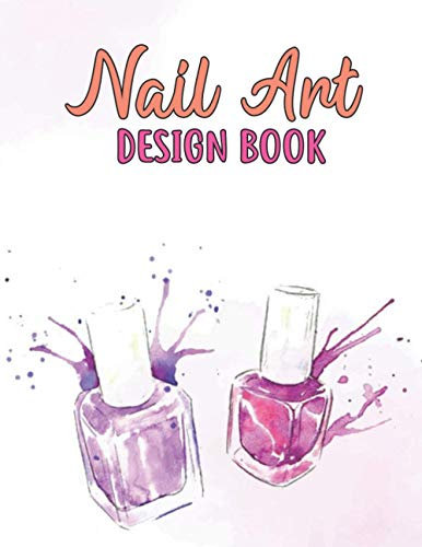Nail Art Design Book: Nails Design Ideas Sketch Book with Nail Template Cute Ideas for Nail Art and Plan Your Nail Art Design Projects