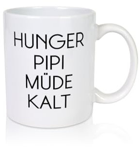 Hunger Pipi Müde Kalt - Tasse Weiss - Kaffeetasse/Geschenk/Familie