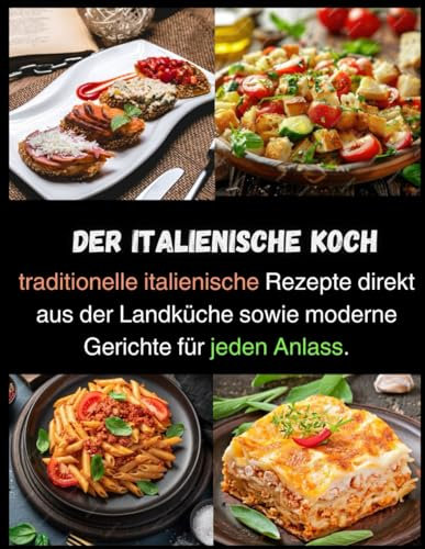 DER ITALIENISCHE KOCH: traditionelle italienische Rezepte direkt aus der Landküche sowie moderne Gerichte für jeden Anlass.