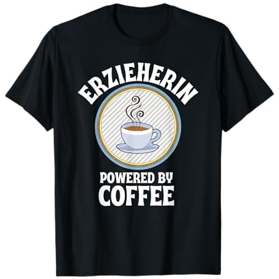 Erzieherin Powered By Coffee Kaffee T-Shirt