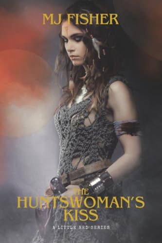 The Huntswoman's Kiss: A Little Red Series