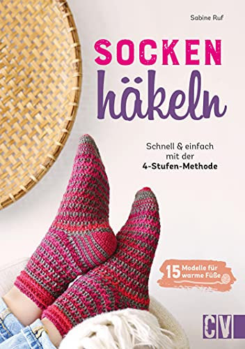 Socken häkeln - Schnell und einfach mit der 4-Stufenmethode: 15 neue Modelle für warme Füße