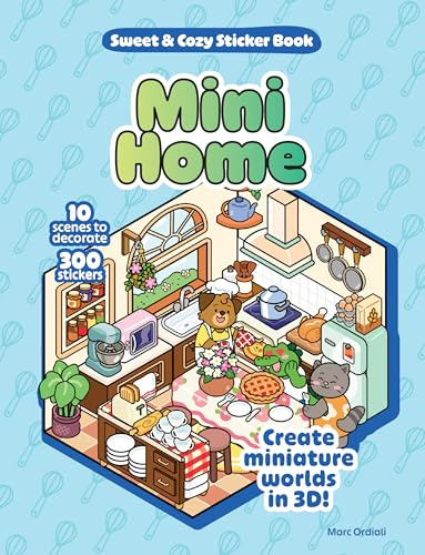 Mini Home Sweet & Cozy Sticker Book: 10 Scenes to Decorate with 300 Stickers! Create Miniature Worlds in 3D!