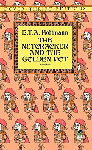 The Nutcracker and the Golden Pot (Dover Thrift Editions: Classic Novels)