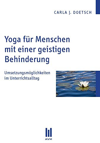 Yoga für Menschen mit einer geistigen Behinderung: Umsetzungsmöglichkeiten im Unterrichtsalltag