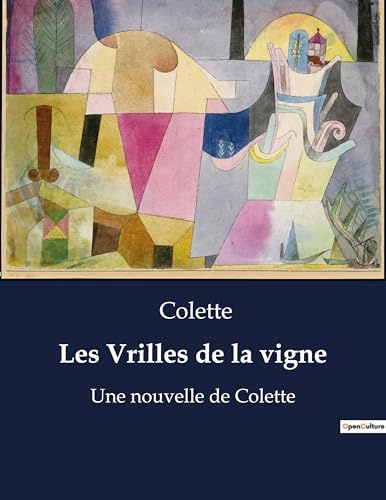 Les Vrilles de la vigne: Un recueil de nouvelles biographiques de Colette