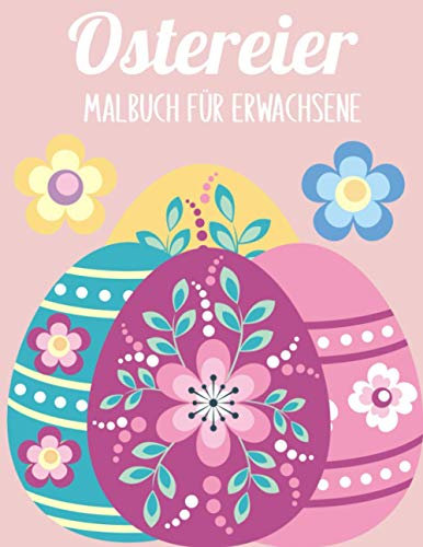 Ostereier Malbuch für Erwachsene: 50 entspannende Antistress-Malvorlagen | Kunsttherapie, Mandalas | Ostergeschenk