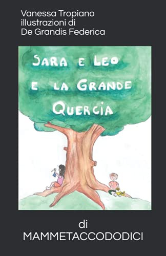 Sara e Leo e la grande quercia: di MAMMETACCODICI