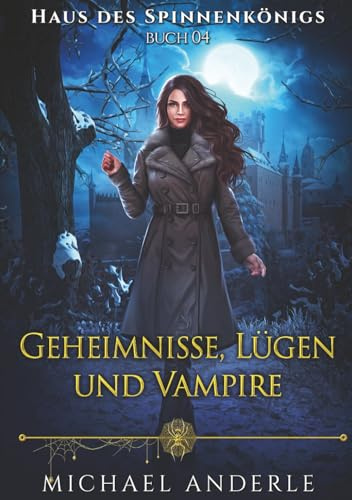 Geheimnisse, Lügen und Vampire: Ein Urban-Fantasy-Roman aus der Welt von Haus des Spinnenkönigs