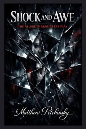 Shock and Awe: The Allure of Erotic Fear Play