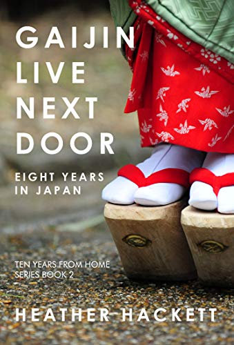 GAIJIN LIVE NEXT DOOR: Eight Years in Japan (Ten Years From Home Book 2)