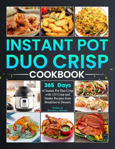 Instant Pot Duo Crisp Cookbook: 365 Days of Instant Pot Duo Crisp with 125 Crisp and Tender Recipes from Breakfast to Dessert
