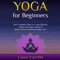 Yoga for Beginners: Your Complete Guide for Using Effective Mudras and Yoga Asanas to Relieve Stress and Being Healthy Now