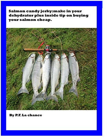Salmon candy jerky:make in your dehydrator plus inside tip on where to buy salmon cheap.