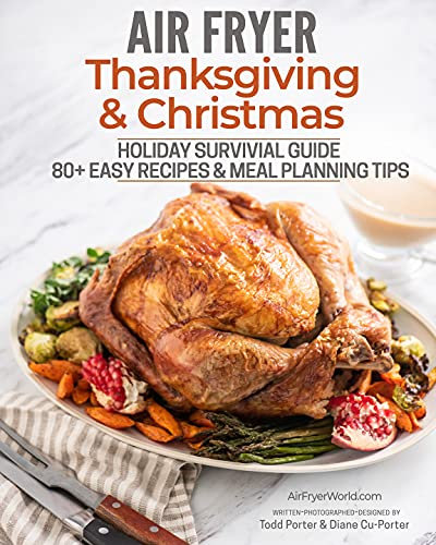 Air Fryer Holiday: Thanksgiving & Christmas: Ultimate Holiday Survival Guide for Air Frying Your Favorite Dishes (Air Fryer World)