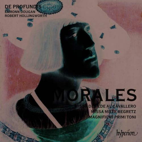 Morales: Missa Mille regretz & Missa Desilde al cavallero