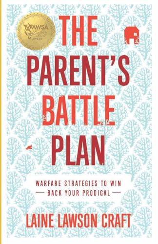 The Parent's Battle Plan: WARFARE STRATEGIES TO WIN BACK YOUR PRODIGAL