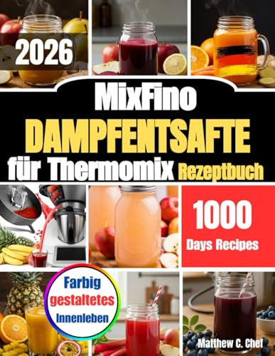 MixFino Dampfentsafte für Thermomix Rezeptbuch: Tradition trifft Genuss: Säfte, Sirupe und Gelees mit dem Dampfentsafter“