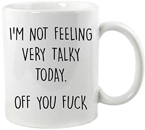 I’m not Feeling Very Talky Today... Off You F**k Mug