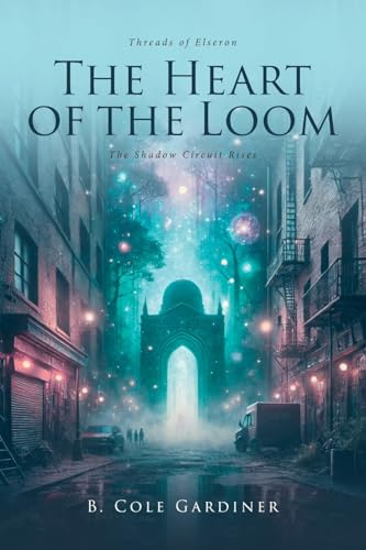 The Heart of the Loom: The Shadow Circuit Rises (Threads of Elseron)