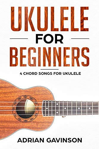 Ukulele For Beginners: 4 Chord Songs For Ukulele (English Edition)