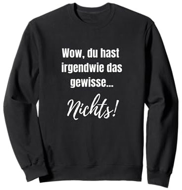 Lustiges tshirt Motiv, witziger shirt Spruch das gewisse Nix Sweatshirt