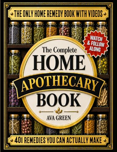 The Complete Home Apothecary Book: 401 Easy, Step-by-Step Herbal Remedies and Powerful Blends to Relieve Pain, Boost Immunity, Improve Sleep, and Restore Balance Naturally