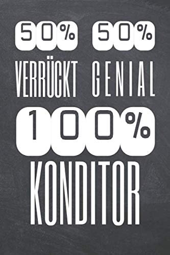 50% Verrückt 50% Genial 100% Konditor: Konditor Punktraster Notizbuch, Notizheft oder Schreibheft - 110 Seiten - Büro Equipment & Zubehör - Lustiges Geschenk zu Weihnachten oder Geburtstag