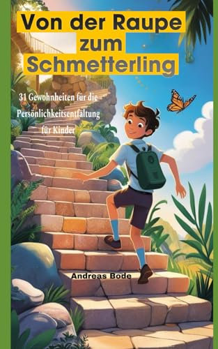 Von der Raupe zum Schmetterling: 31 Gewohnheiten für die Persönlichkeitsentfaltung von Kindern