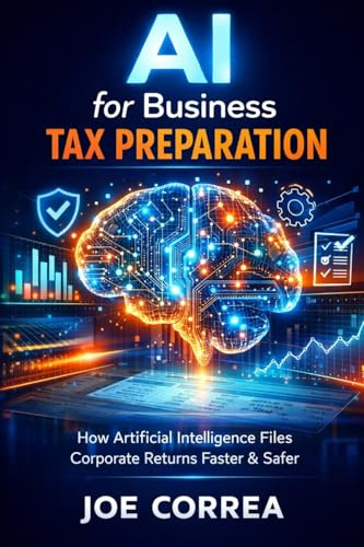 AI for Business Tax Preparation: How Artificial Intelligence Files Corporate Returns Faster & Safer (AI Business & Corporate Tax Optimization, Band 1)