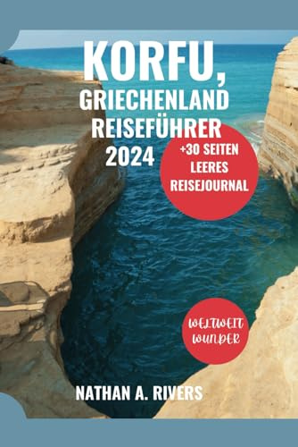 KORFU, GRIECHENLAND REISEFÜHRER 2024: Ein umfassender Leitfaden zur Erkundung der griechischen Insel für Erstbesucher (Islands' Explorer, Band 4)