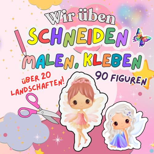 Wir üben Schneiden, Malen, Kleben: 90 Figuren suchen ein neues Zuhause in über 20 Feenlandschaften (Ausmal- und Beschäftigungshefte ab 3 Jahren)