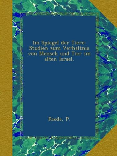 Im Spiegel der Tiere: Studien zum Verhältnis von Mensch und Tier im alten Israel.