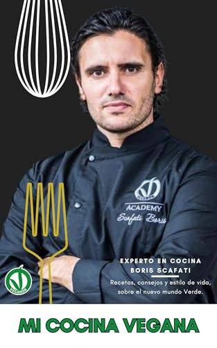 Mi cocina vegana firmada por el chef Boris Scafati: Recetas, consejos y secretos para crear platos extraordinarios