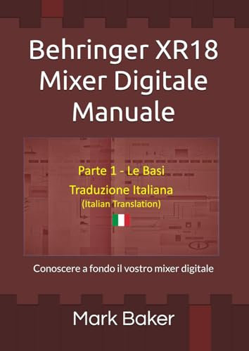 Behringer XR18 Mixer Digitale Manuale - Parte 1 - Le Basi: Conoscere a fondo il vostro mixer digitale