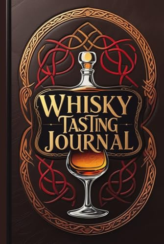 Whisky Tasting Journal: A Logbook to Document Whisky Tasting Notes, Reviews & Ratings | Specialized Notebook for Whisky Lovers, Enthusiasts