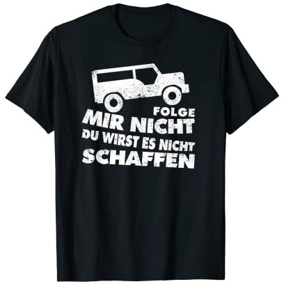 Folge Mir Nicht Du Wirst Es Nicht Schaffen - Offroad T-Shirt T-Shirt