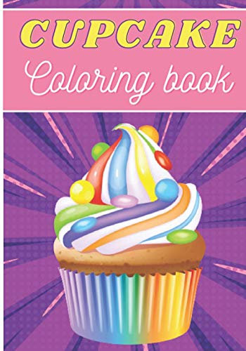 Cupcake Coloring Book: For Adults and Kids | Coloring Book with 30 Unique Pages to Color on Cupcakes, Baking, Muffins Designs | Ideal for Creative Activity and Relaxation at Home.