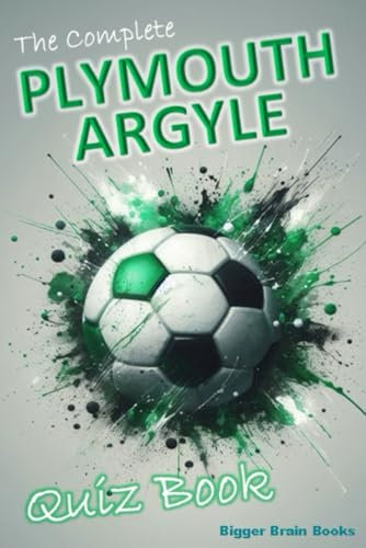 The Complete Plymouth Argyle Quiz Book: Over 1,200 trivia questions across 100+ categories (Football Club Quiz Books)