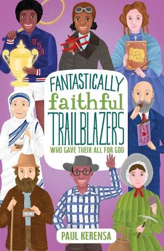 Fantastically Faithful Trailblazers Who Gave Their All for God: 4 (Fantastically Faithful People)