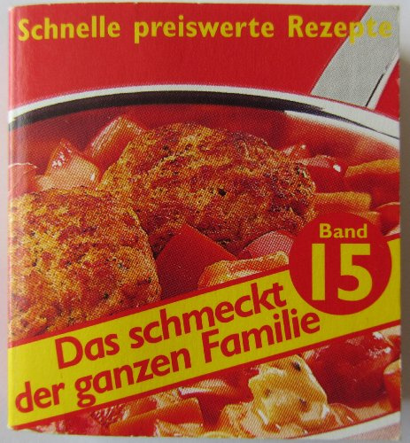 Das schmeckt der ganzen Familie. Schnelle preiswerte Rezepte. Mini-Kochbuch Band 15