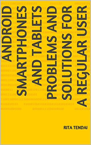 Android Smartphones and Tablets Problems and Solutions for a regular user (Regular Smartphone User Tutorials Book 1)