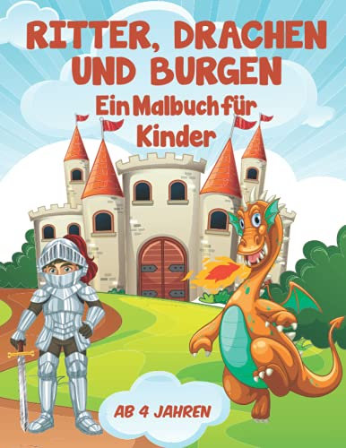 Ritter, Drachen und Burgen Ein Malbuch für Kinder ab 4 Jahren: Ein Malbuch für Kinder ab 4 Jahren