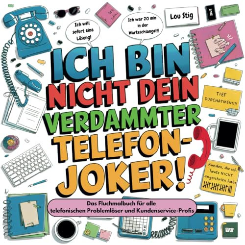 Ich bin nicht dein verdammter Telefon-Joker! - Das Fluchmalbuch für alle telefonischen Problemlöser und Kundenservice-Profis - Zum Abreagieren, Lachen ... perfektes Geschenk für den Hotline-Wahnsinn!