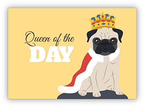 Lustige Geburtstag Grußkarte mit Mops als König auch als motivierende Klappkarte für sie: Queen of the Day • schöne Glückwunsch Grußkarte mit Umschlag für Lieblingsmenschen