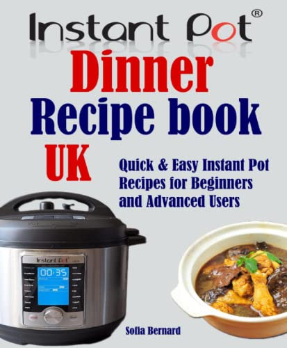 Instant Pot Dinner Recipe book UK: Quick & Easy Instant Pot Recipes for Beginners and Advanced Users